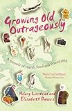 Growing Old Outrageously: A memoir of travel, food and friendship (English Edition) livre