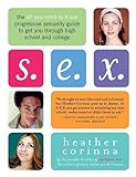 S.E.X.: The All-You-Need-to-Know Progressive Sexuality Guide to Get You Through High School and Coll livre