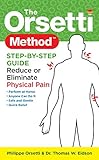 The Orsetti Method: Step by Step Guide - Reduce or Eliminate Physical Pain (English Edition) livre