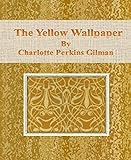 The Yellow Wallpaper by Charlotte Perkins Gilman (English Edition) livre