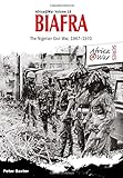 Biafra: The Nigerian Civil War, 1967-1970 livre