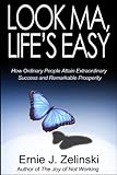 Look Ma, Life's Easy: How Ordinary People Attain Extraordinary Success and Remarkable Prosperity (En livre