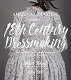 The American Duchess Guide to 18th Century Dressmaking: How to Hand Sew Georgian Gowns and Wear Them livre
