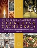 The Secret Language of Churches & Cathedrals: Decoding the Sacred Symbolism of Christianity's Holy B livre
