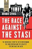 The Race Against the Stasi: The Incredible Story of Dieter Wiedemann, the Iron Curtain and the Great livre