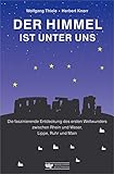 Der Himmel ist unter uns: Die faszinierende Entdeckung des ersten Weltwunders zwischen Rhein und Wes livre