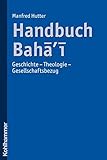 Handbuch Bahai: Geschichte - Theologie - Gesellschaftsbezug livre