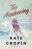The Awakening, and Selected Short Stories (English Edition) livre