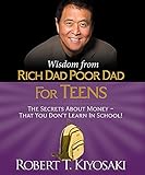 Wisdom from Rich Dad, Poor Dad for Teens: The Secrets about Money--That You Don't Learn in School! livre