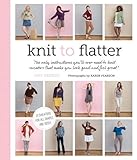 Knit to Flatter: The Only Instructions You'll Ever Need to Knit Sweaters That Make You Look Good and livre