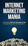 Internet Marketing Mania: 40 Powerful Methods, Strategies & Tips to Supercharge your Online Business livre