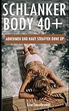 Schlanker Body 40+: Abnehmen und Haut straffen ohne OP livre