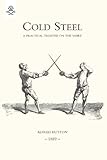 Cold Steel: A Practical Treatise On The Sabre (1889): Cold Steel: A Practical Treatise On The Sabre livre