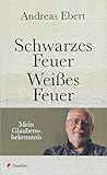 Schwarzes Feuer - Weißes Feuer: Mein Glaubensbekenntnis livre