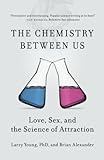 The Chemistry Between Us: Love, Sex, and the Science of Attraction (English Edition) livre