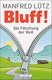 BLUFF!: Die Fälschung der Welt livre