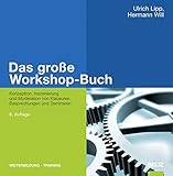 Das große Workshop-Buch: Konzeption, Inszenierung und Moderation von Klausuren, Besprechungen und S livre