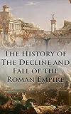 The History of The Decline and Fall of the Roman Empire: Complete and Unabridged (With All Six Volum livre