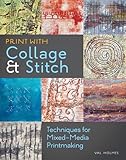 Print With Collage and Stitch: Techniques for Mixed-Media Printmaking livre