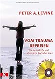Vom Trauma befreien - Wie Sie seelische und körperliche Blockaden lösen (inkl. CD): Wie Sie seelis livre