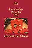 Literarischer Kalender 2013: Momente des Glücks livre