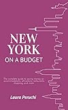 New York on a Budget: The complete guide to saving money on accommodations, attractions, restaurants livre