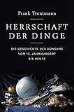 Herrschaft der Dinge: Die Geschichte des Konsums vom 15. Jahrhundert bis heute livre