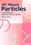 All About Particles: A Handbook of Japanese Function Words livre