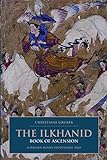 The Ilkhanid Book of Ascension: A Persian-Sunni Devotional Tale livre