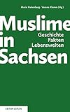 Muslime in Sachsen: Geschichte, Fakten, Lebenswelten livre