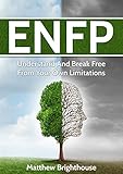 ENFP: Understand And Break Free From Your Own Limitations (Myers Briggs, Personality Type) (English livre