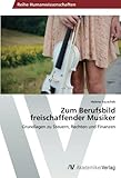 Zum Berufsbild freischaffender Musiker: Grundlagen zu Steuern, Rechten und Finanzen livre