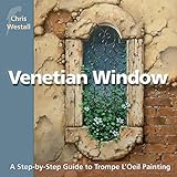 Venetian Window: A Step-by-Step Guide to Trompe L'Oeil Painting livre