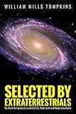 Selected by Extraterrestrials: My life in the top secret world of UFOs., think-tanks and Nordic secr livre