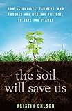 The Soil Will Save Us: How Scientists, Farmers, and Foodies Are Healing the Soil to Save the Planet livre