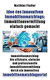 Idee des innovativen Immobilienmatchings: Immobilienvermittlung einfach gemacht: Immobilienmatching: livre