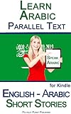 Learn Arabic - Parallel Text - Short Stories (English - Arabic) (English Edition) livre