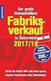 Fabriksverkauf in Österreich - 2017/18: Der große Einkaufsführer mit Einkaufsgutscheinen im Wert livre