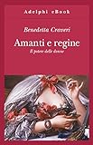 Amanti e regine: Il potere delle donne (Gli Adelphi Vol. 332) (Italian Edition) livre