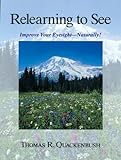 Relearning to See: Improve Your Eyesight Naturally! livre