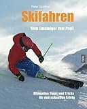 Skifahren Vom Einsteiger zum Profi: Ultimative Tipps für den schnellen Erfolg livre