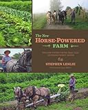 The New Horse-Powered Farm: Tools and Systems for the Small-Scale, Sustainable Market Grower livre