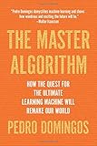 The Master Algorithm: How the Quest for the Ultimate Learning Machine Will Remake Our World livre