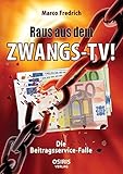 Raus aus dem Zwangs-TV !: Die Beitragsservice-Falle livre