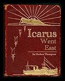 Icarus Went East: A Servant of Empire - From WW1 Fighter Pilot to End of the Raj (English Edition) livre