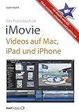 Das Praxisbuch zu iMovie - Videos auf Mac, iPad und iPhone: Filme erstellen, schneiden und publizier livre