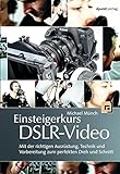 Einsteigerkurs DSLR-Video: Mit der richtigen Ausrüstung, Technik und Vorbereitung zum perfekten Dre livre
