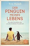 Der Pinguin meines Lebens: Die wahre Geschichte einer unwahrscheinlichen Freundschaft livre