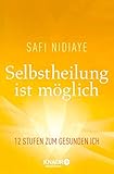 Selbstheilung ist möglich: 12 Stufen zum gesunden Ich livre