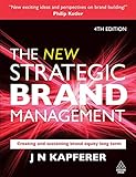 The New Strategic Brand Management: Creating and Sustaining Brand Equity Long Term livre